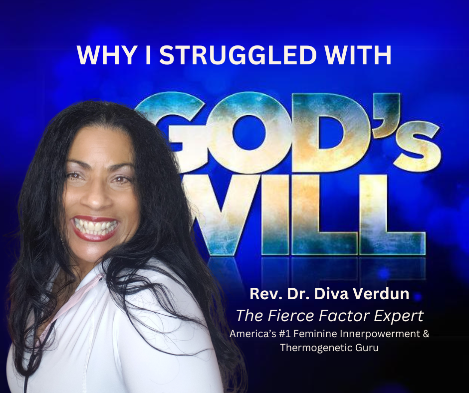 Rev. Dr. Diva Verdun - The Fierce Factor Expert - Why I Struggled with God's Will